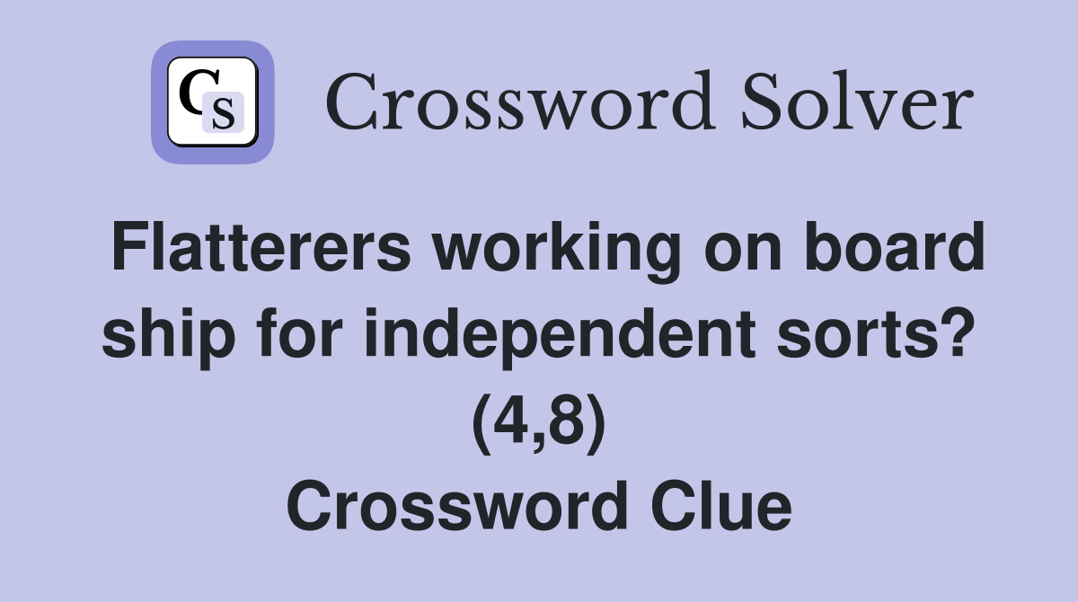 Flatterers working on board ship for independent sorts? (4,8